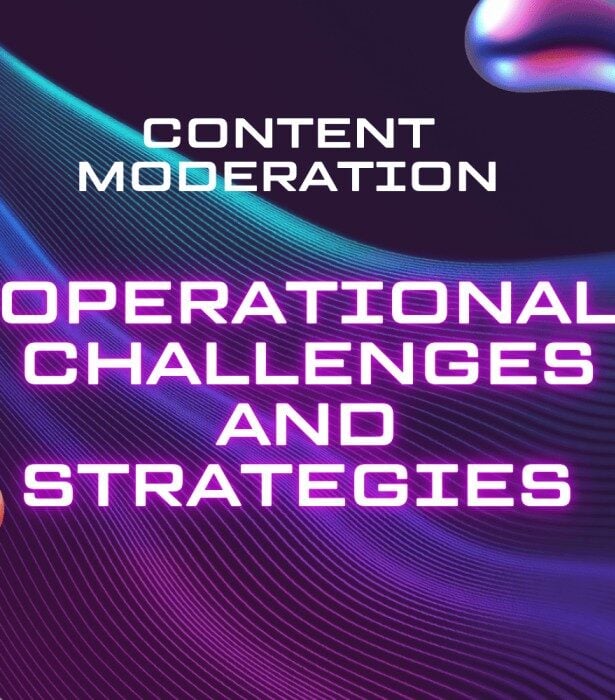 Content Moderation: Operational Challenges and Strategies