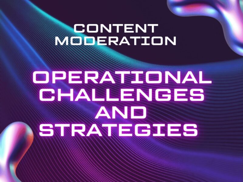 Content Moderation: Operational Challenges and Strategies